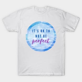 It's ok to not be Perfect T-Shirt